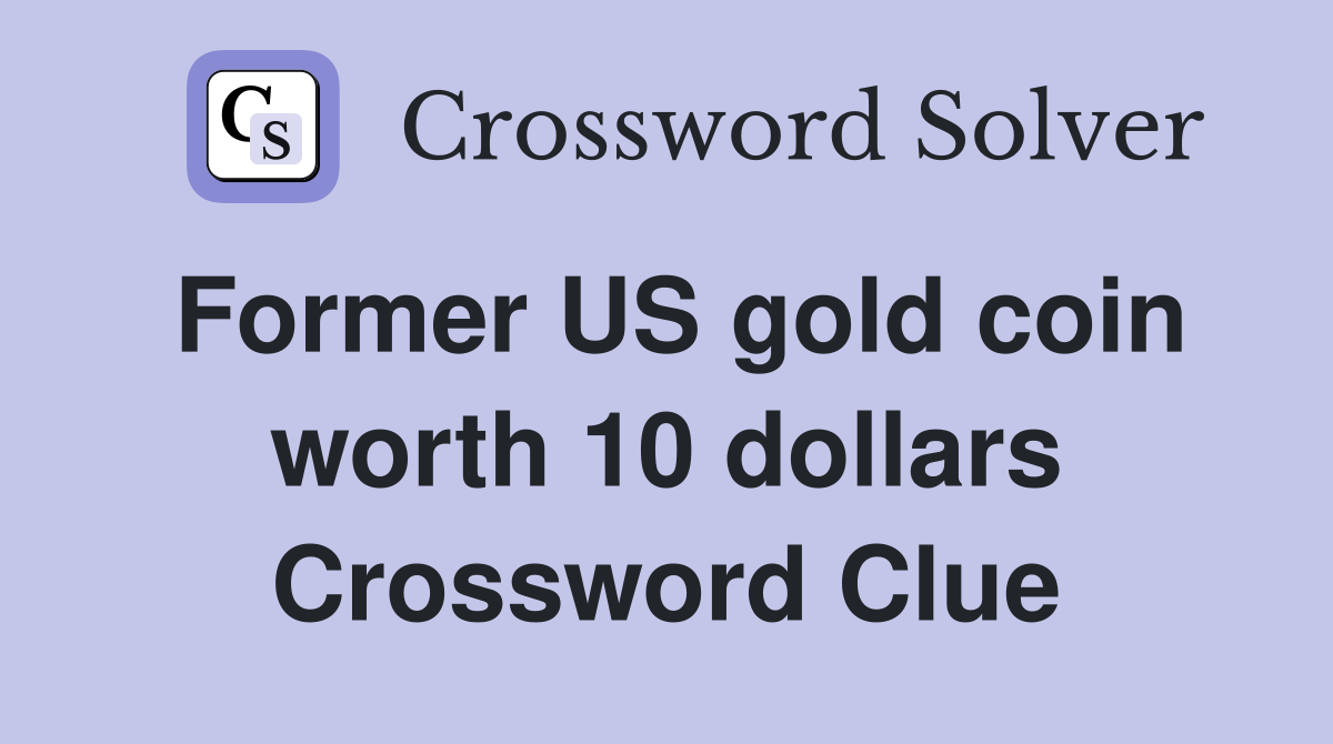 Former US gold coin worth 10 dollars Crossword Clue Answers
